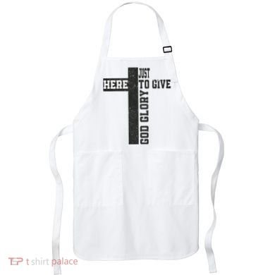 Just Here To Give God Glory Cute Apron