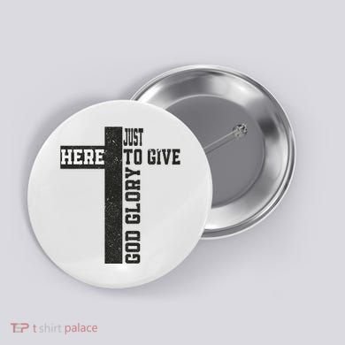 Just Here To Give God Glory Cute Button