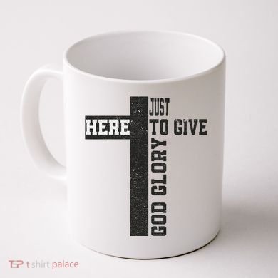 Just Here To Give God Glory Cute Coffee Mug