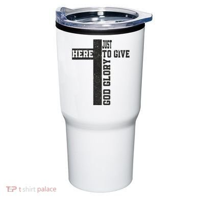 Just Here To Give God Glory Cute Tumbler