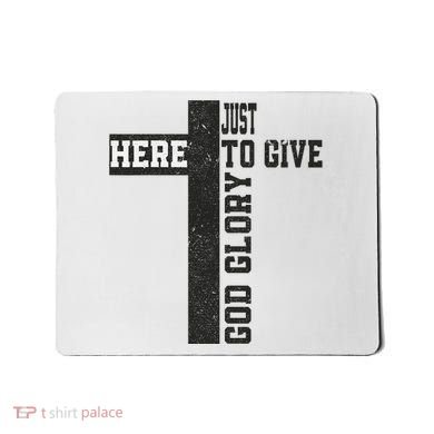 Just Here To Give God Glory Cute Mousepad