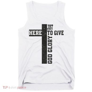 Just Here To Give God Glory Cute Tank Top