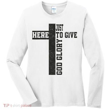 Just Here To Give God Glory Cute Women's Long Sleeve Shirt