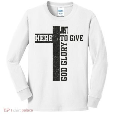 Just Here To Give God Glory Cute Kids Long Sleeve Shirt