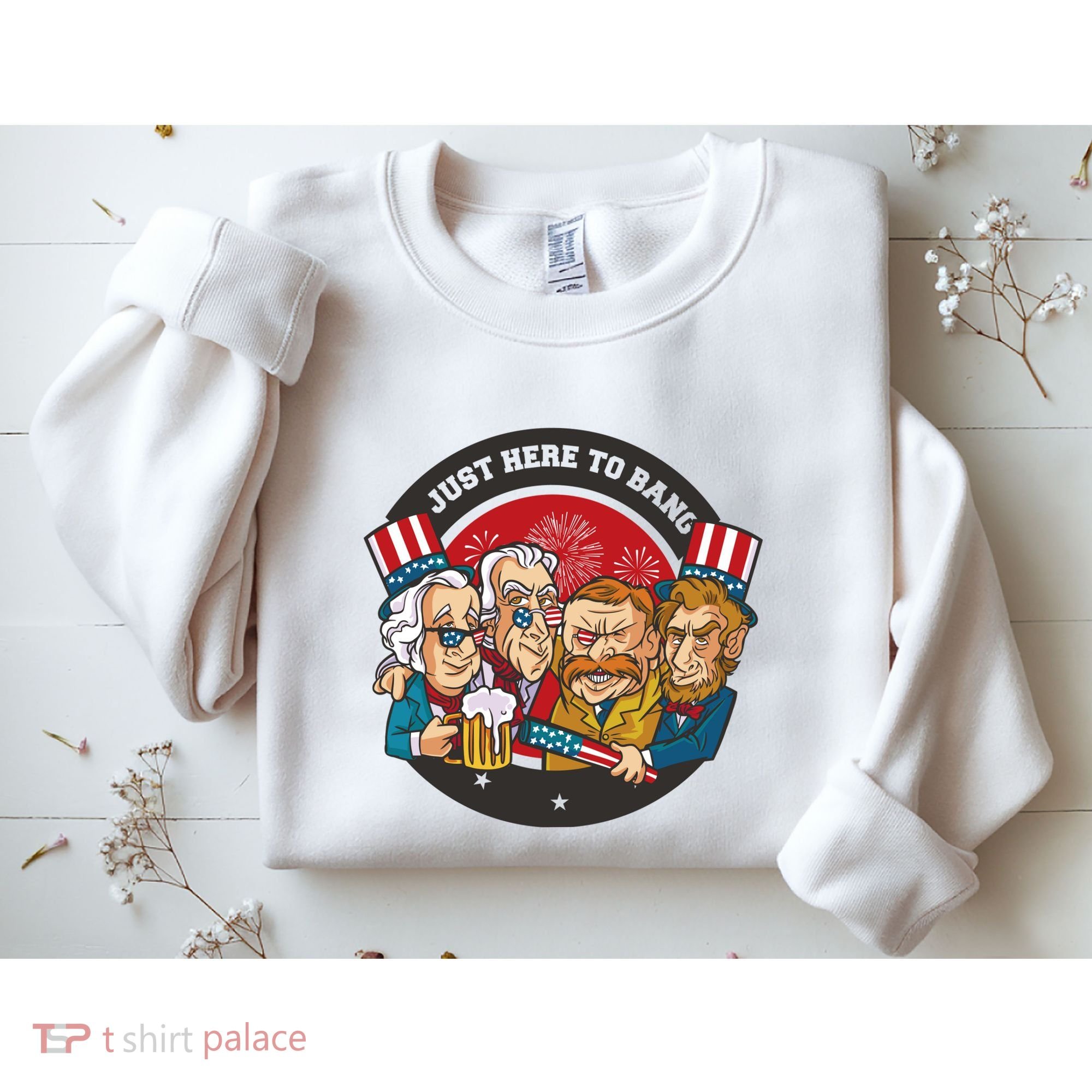 Just Here To Bang American Presidents Sweatshirt