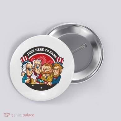 Just Here To Bang American Presidents Button