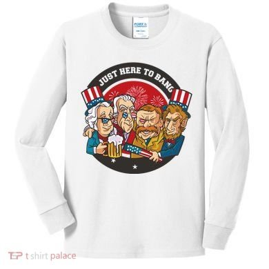 Just Here To Bang American Presidents Kids Long Sleeve Shirt