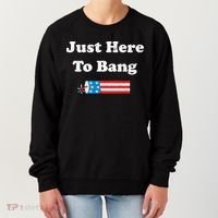 Just Here To Bang 4th July American Flag Women's Sweatshirt thumb 0