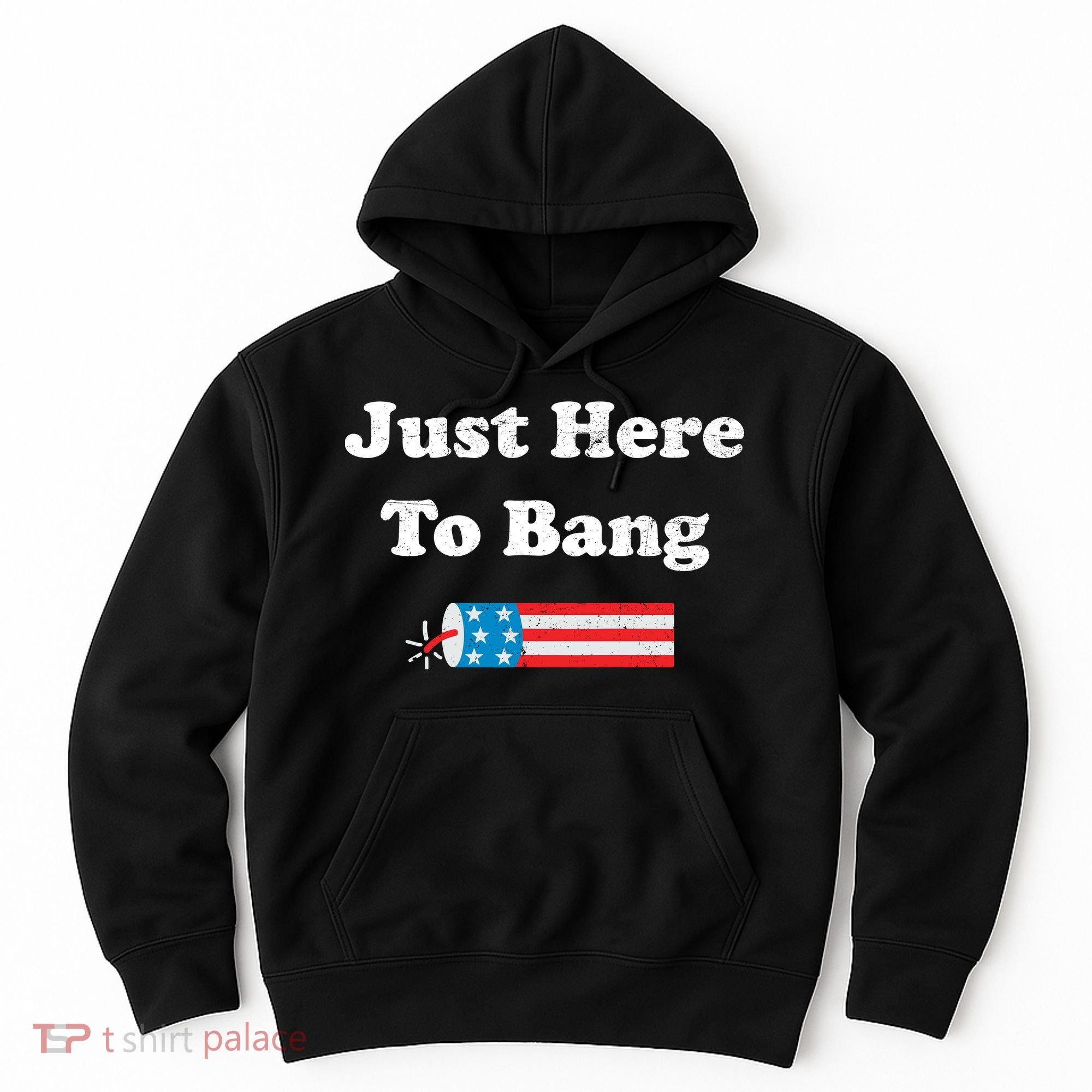 Just Here To Bang 4th July American Flag Hoodie