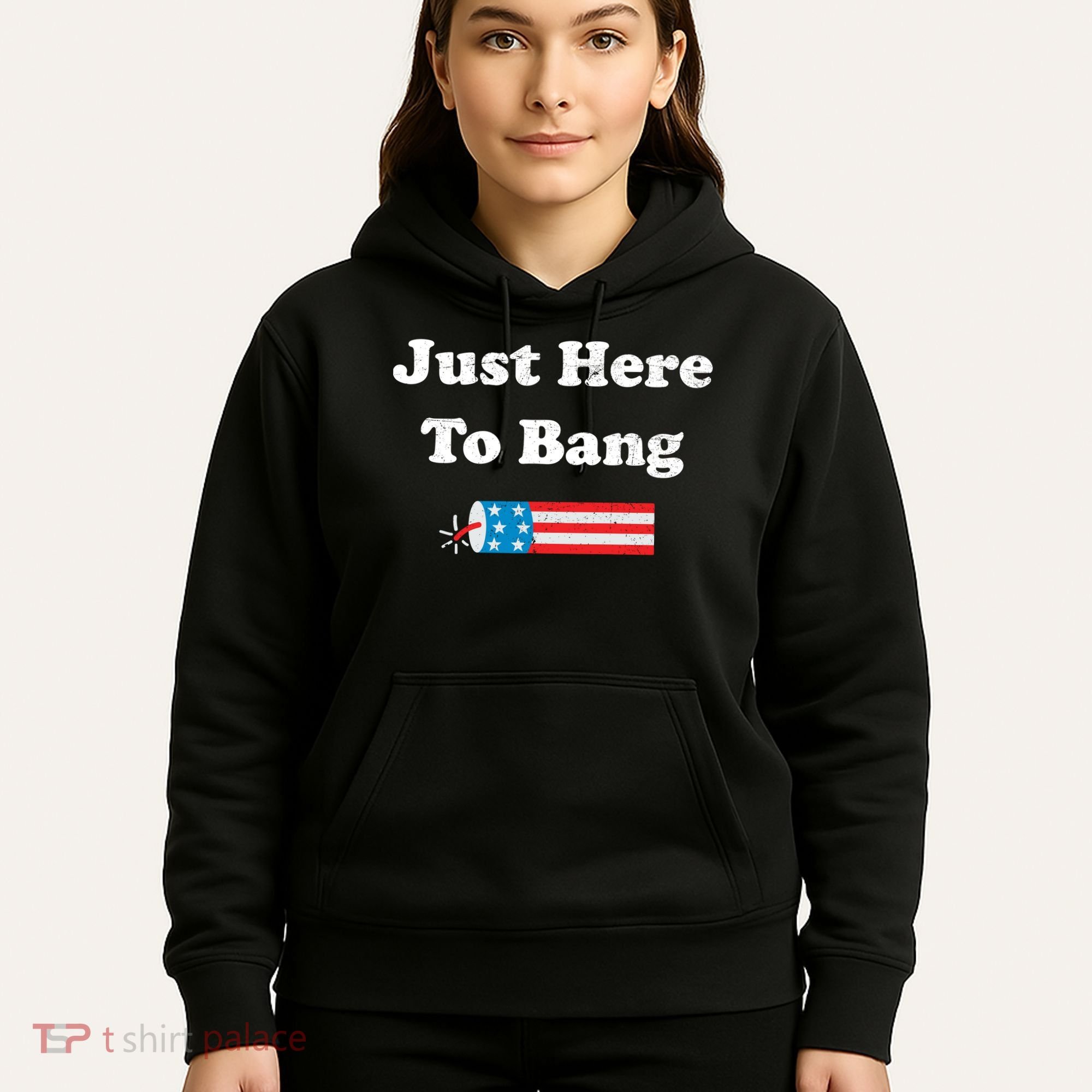 Just Here To Bang 4th July American Flag Hoodie