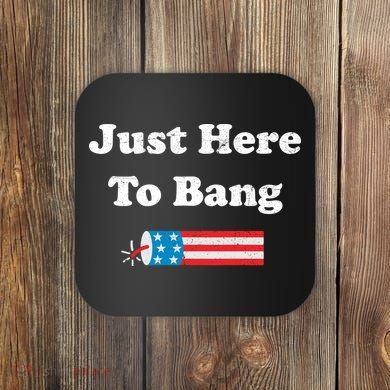 Just Here To Bang 4th July American Flag Coaster