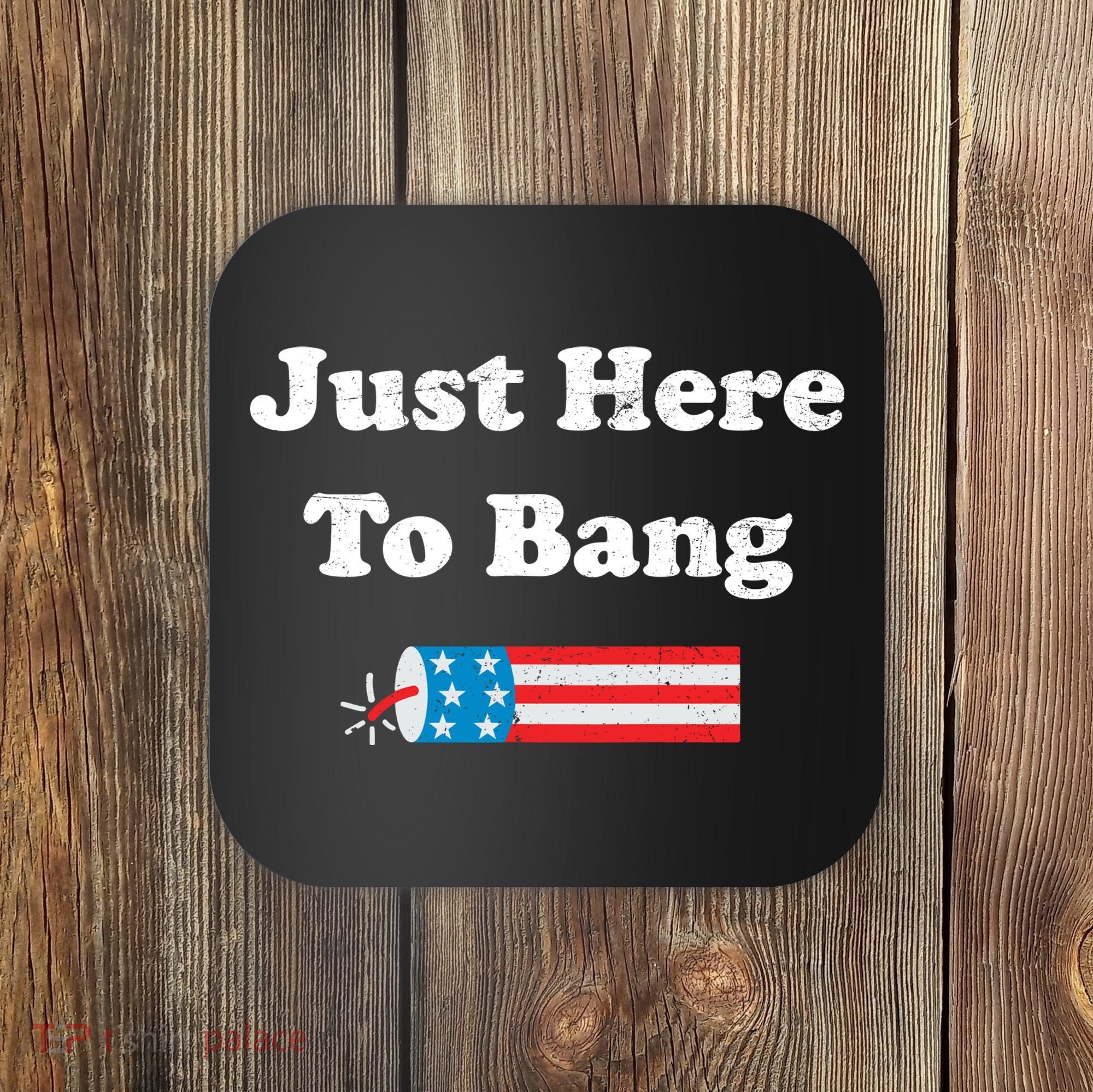 Just Here To Bang 4th July American Flag Coaster