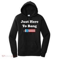 Just Here To Bang 4th July American Flag Women's Hoodie thumb 0