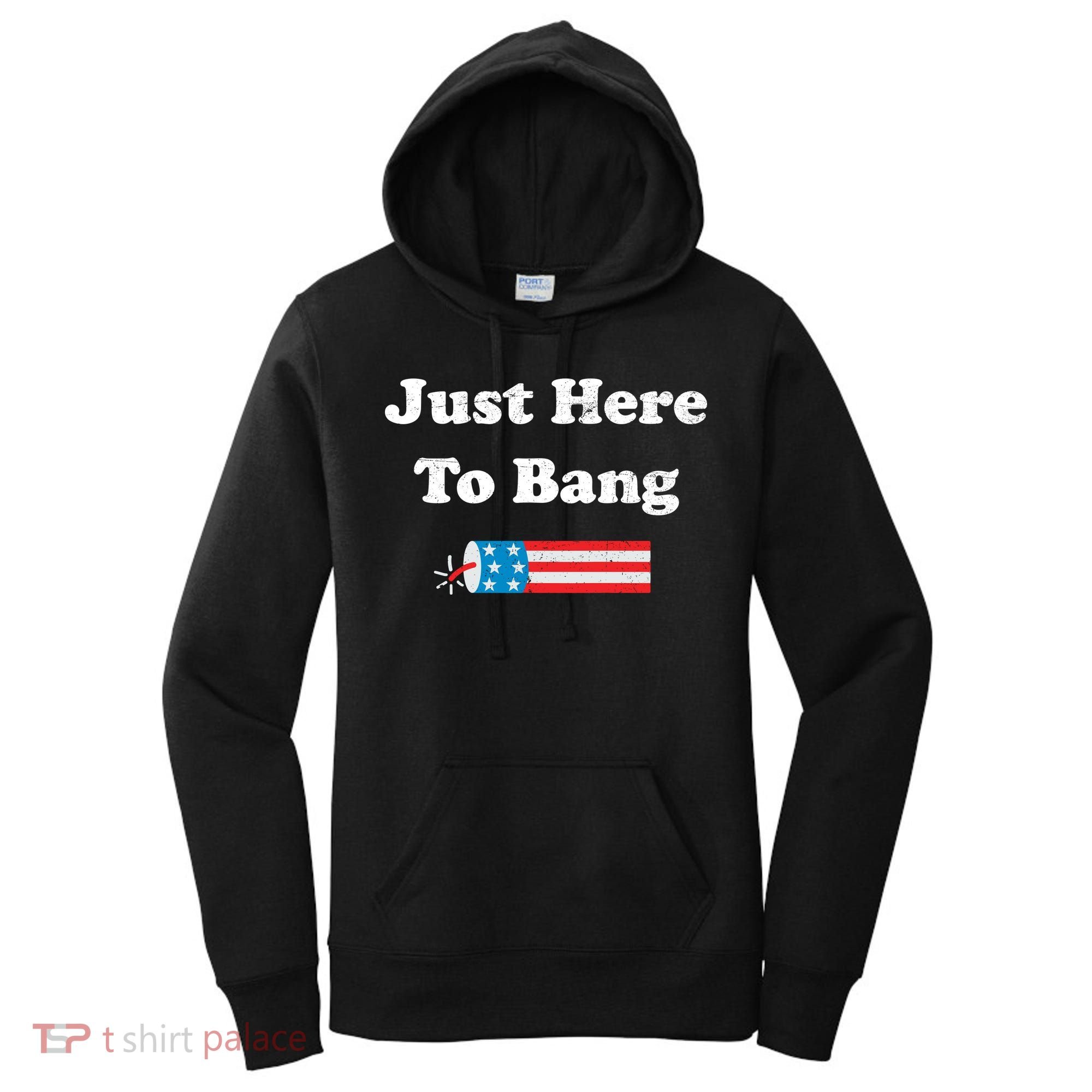 Just Here To Bang 4th July American Flag Women's Hoodie