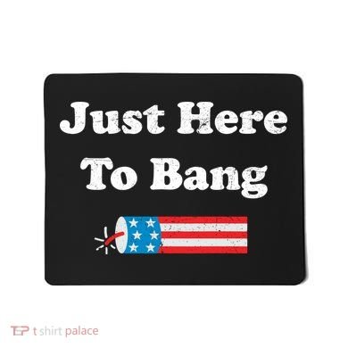 Just Here To Bang 4th July American Flag Mousepad