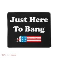 Just Here To Bang 4th July American Flag Mousepad thumb 0