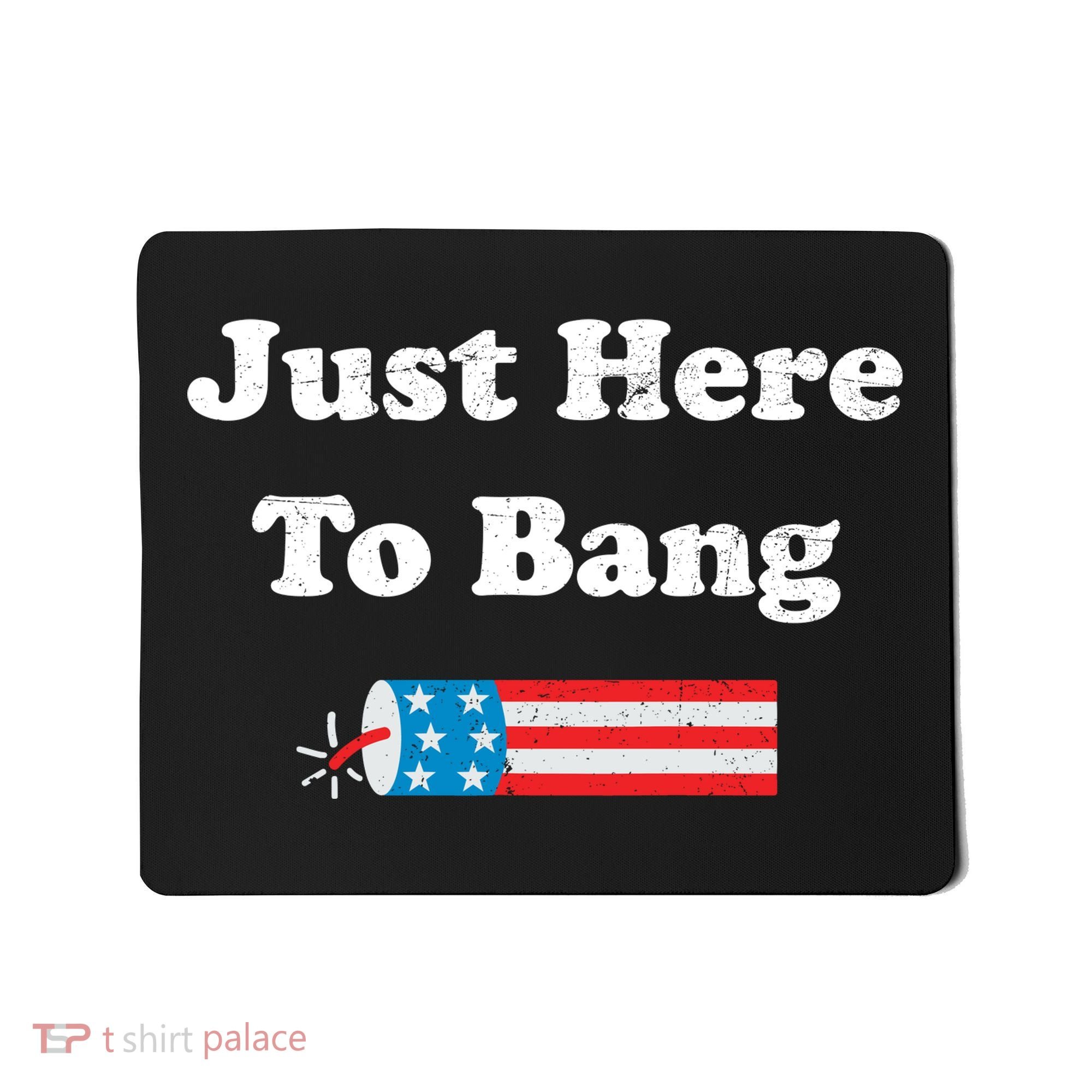 Just Here To Bang 4th July American Flag Mousepad