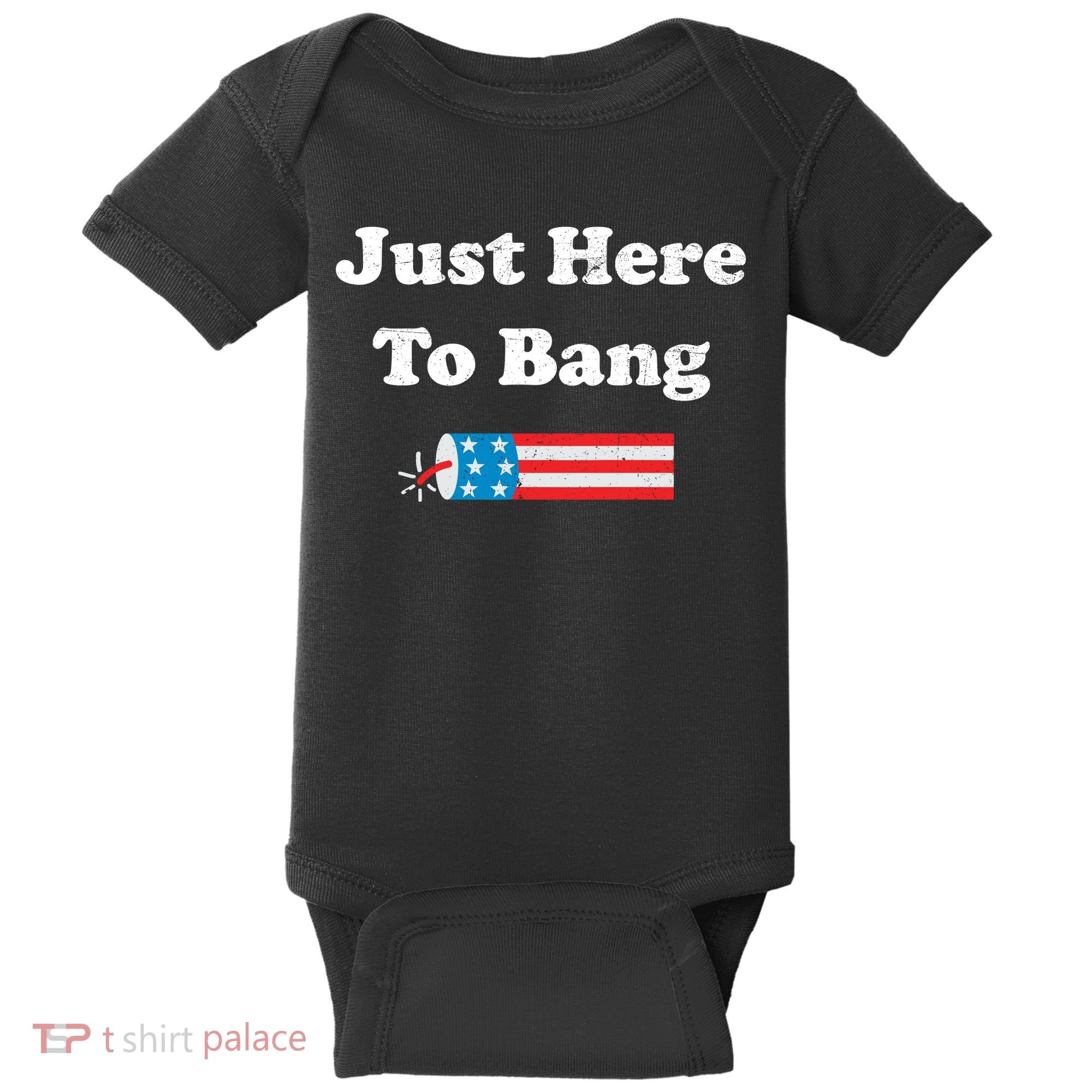 Just Here To Bang 4th July American Flag Baby Bodysuit