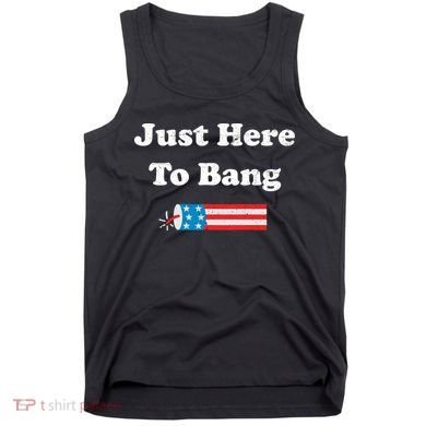 Just Here To Bang 4th July American Flag Tank Top