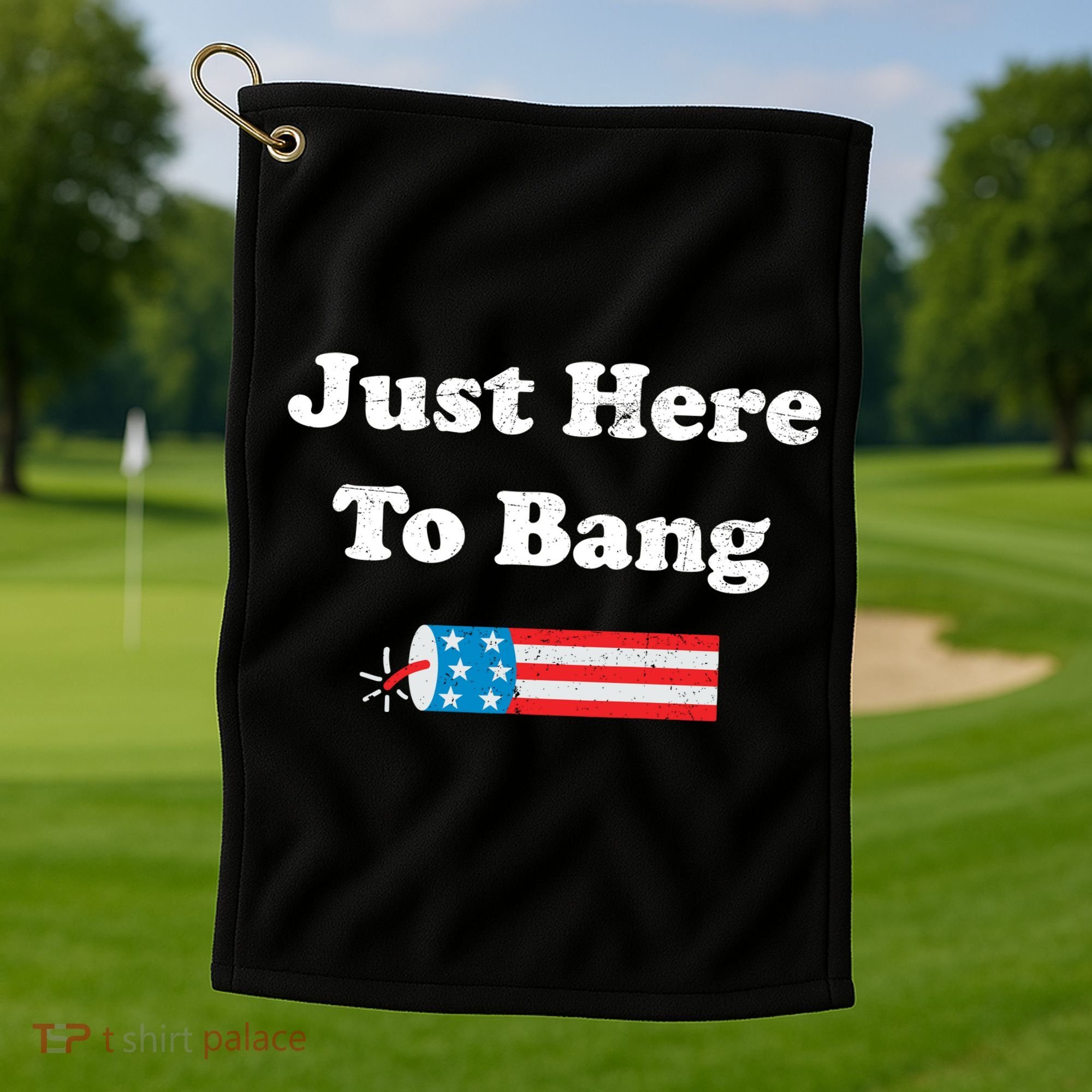 Just Here To Bang 4th July American Flag Golf Towel