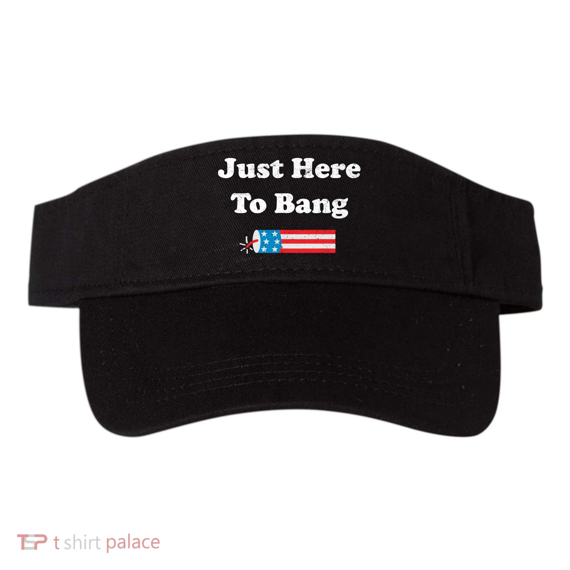 Just Here To Bang 4th July American Flag Visor