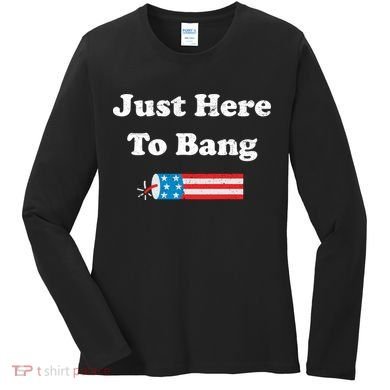Just Here To Bang 4th July American Flag Women's Long Sleeve Shirt