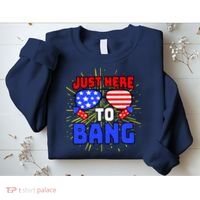 Just Here To Bang Funny 4th Of July USA Merica America Sweatshirt thumb 2