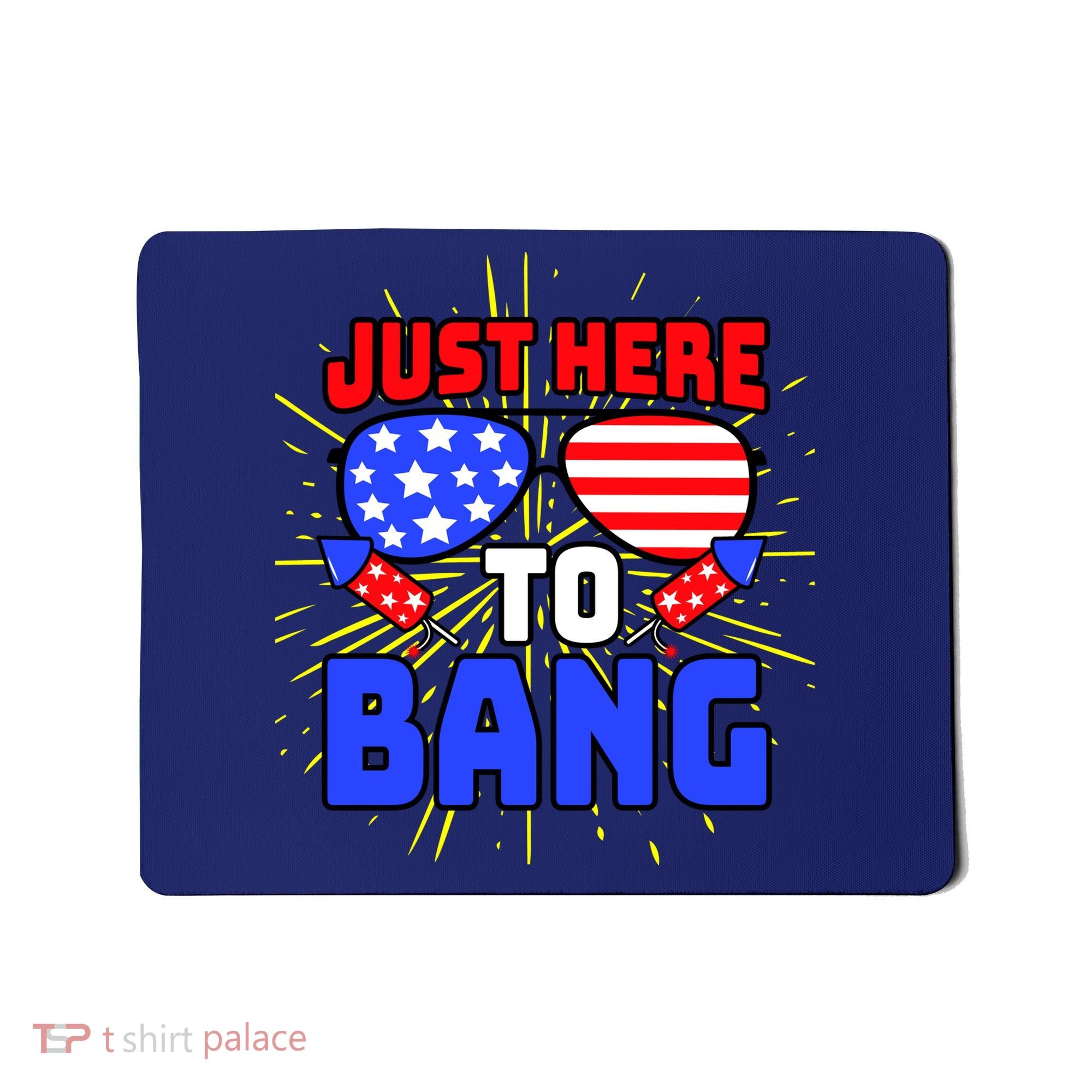 Just Here To Bang Funny 4th Of July USA Merica America Mousepad