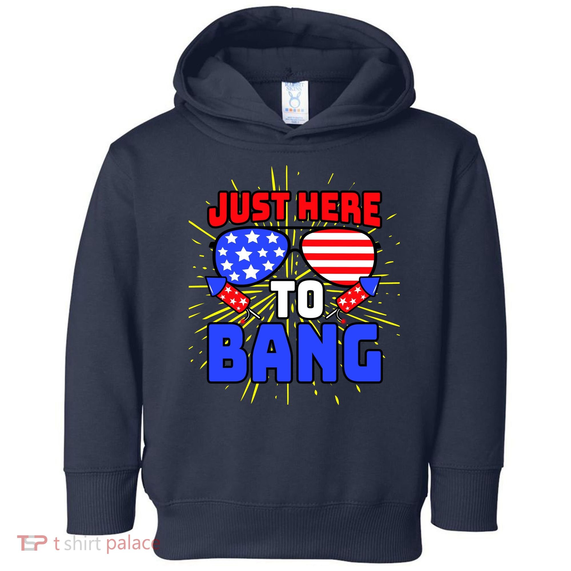 Just Here To Bang Funny 4th Of July USA Merica America Toddler Hoodie