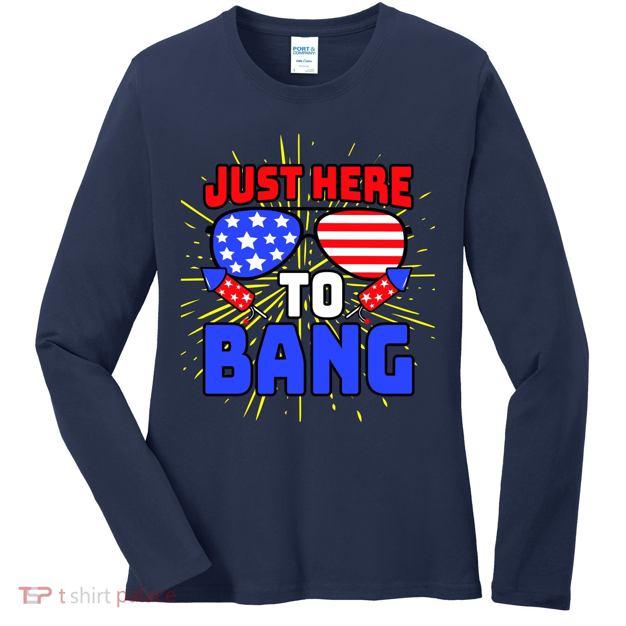 Just Here To Bang Funny 4th Of July USA Merica America Women's Long Sleeve Shirt