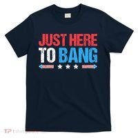 Just Here To Bang Funny Fireworks 4th Of July T-Shirt thumb 0