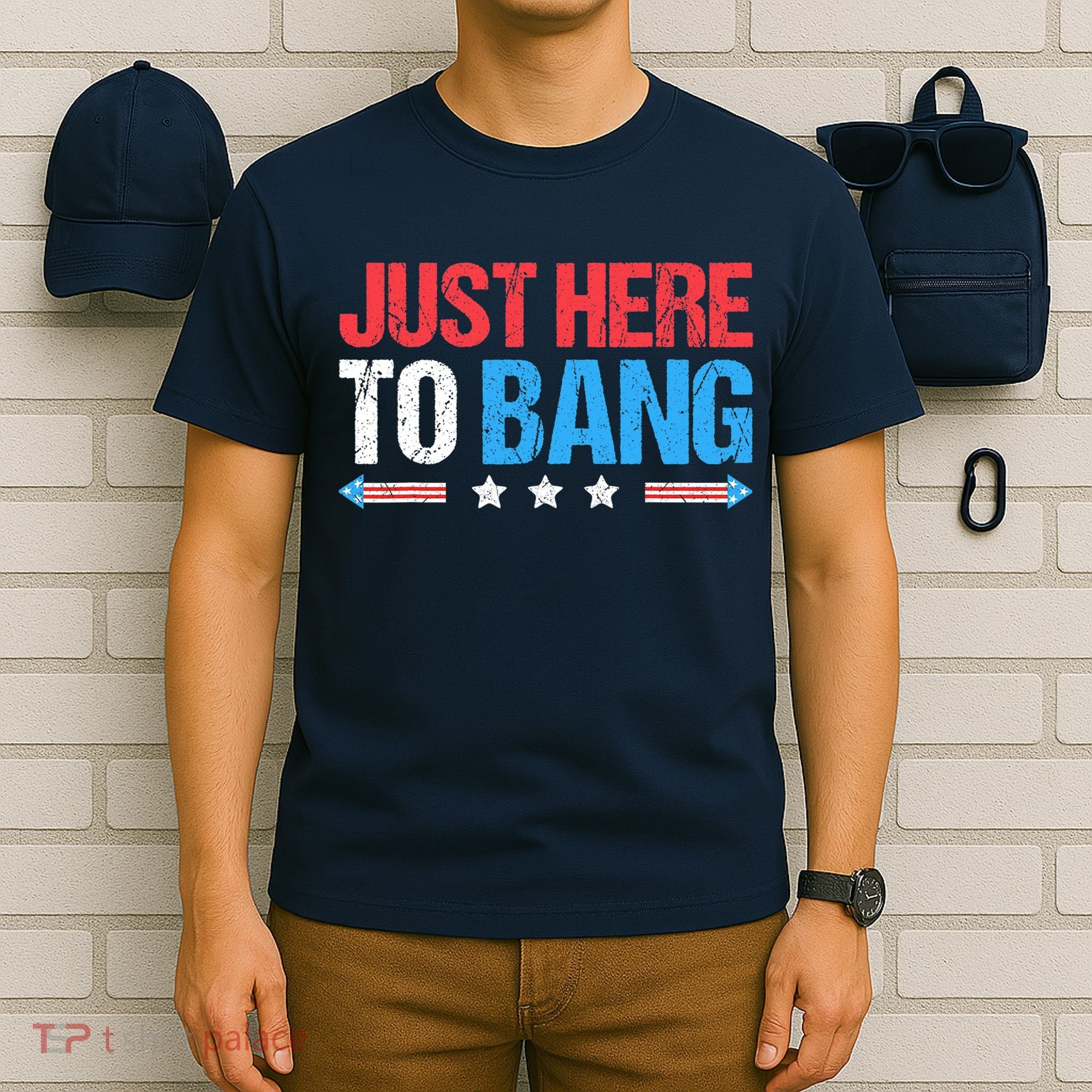 Just Here To Bang Funny Fireworks 4th Of July T-Shirt