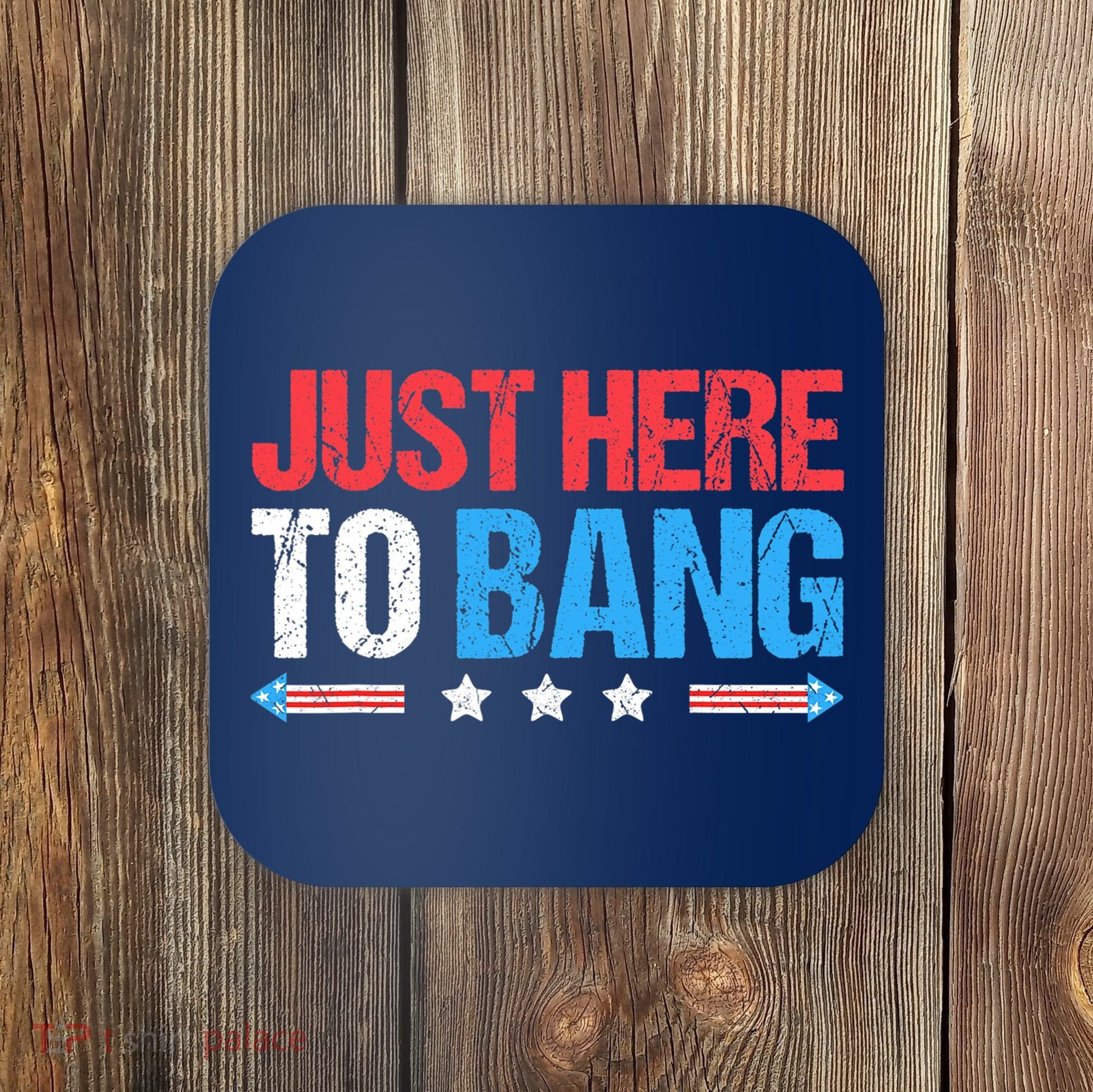 Just Here To Bang Funny Fireworks 4th Of July Coaster