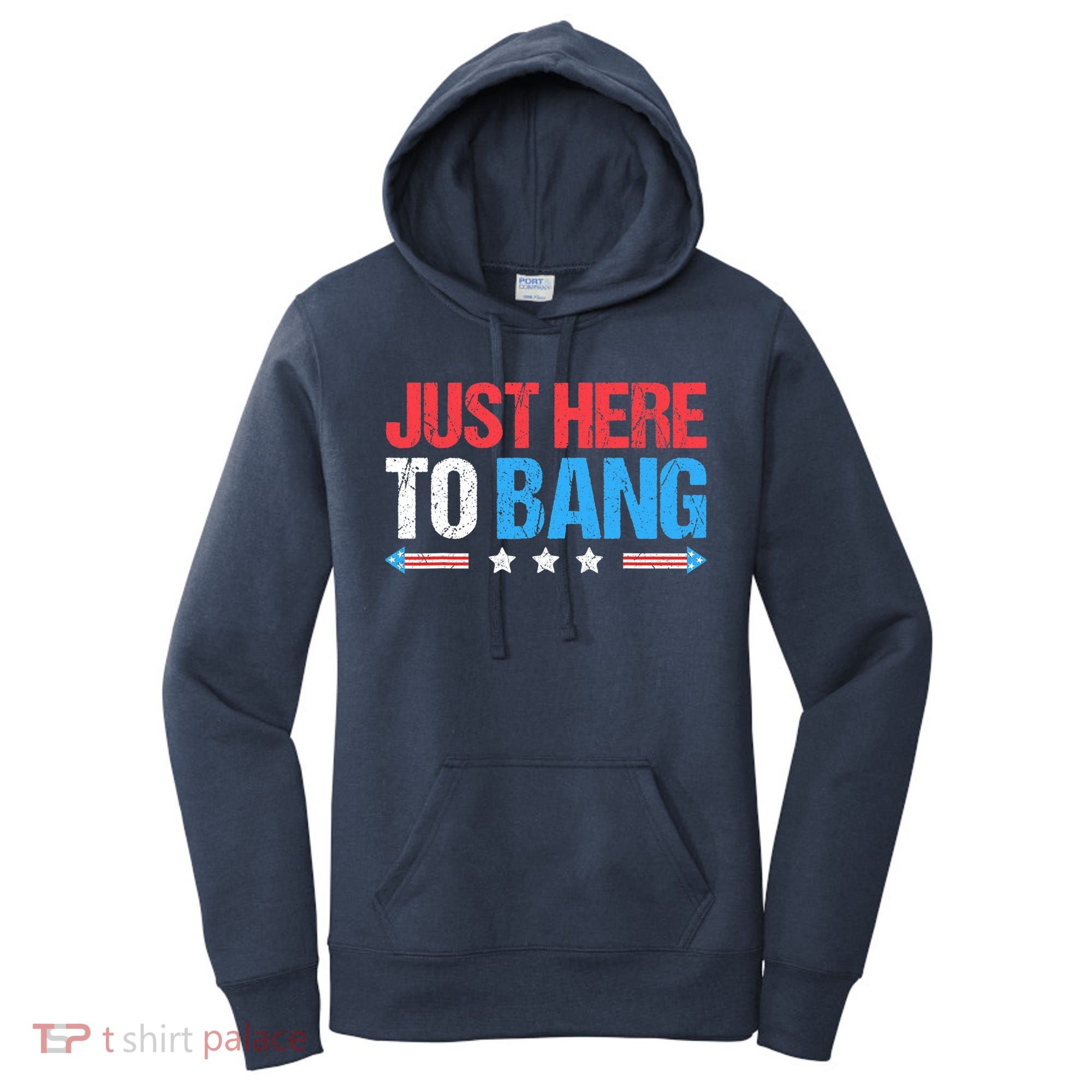 Just Here To Bang Funny Fireworks 4th Of July Women's Hoodie