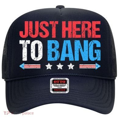 Just Here To Bang Funny Fireworks 4th Of July Hat