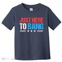 Just Here To Bang Funny Fireworks 4th Of July Toddler T-Shirt thumb 0