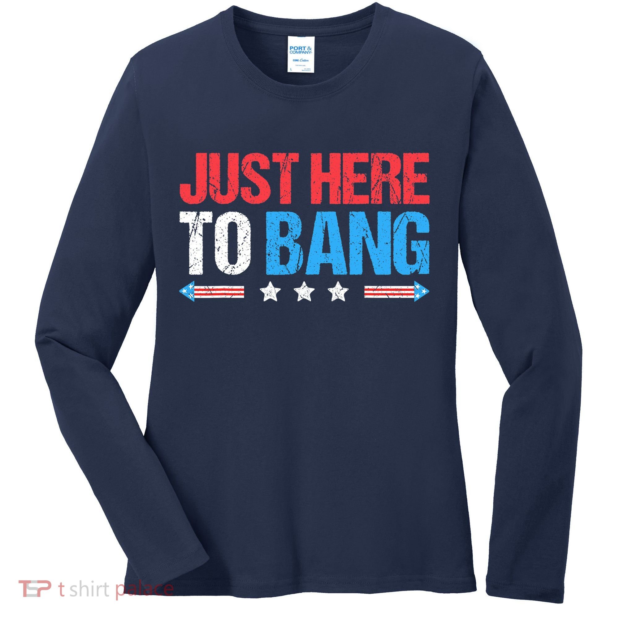 Just Here To Bang Funny Fireworks 4th Of July Women's Long Sleeve Shirt