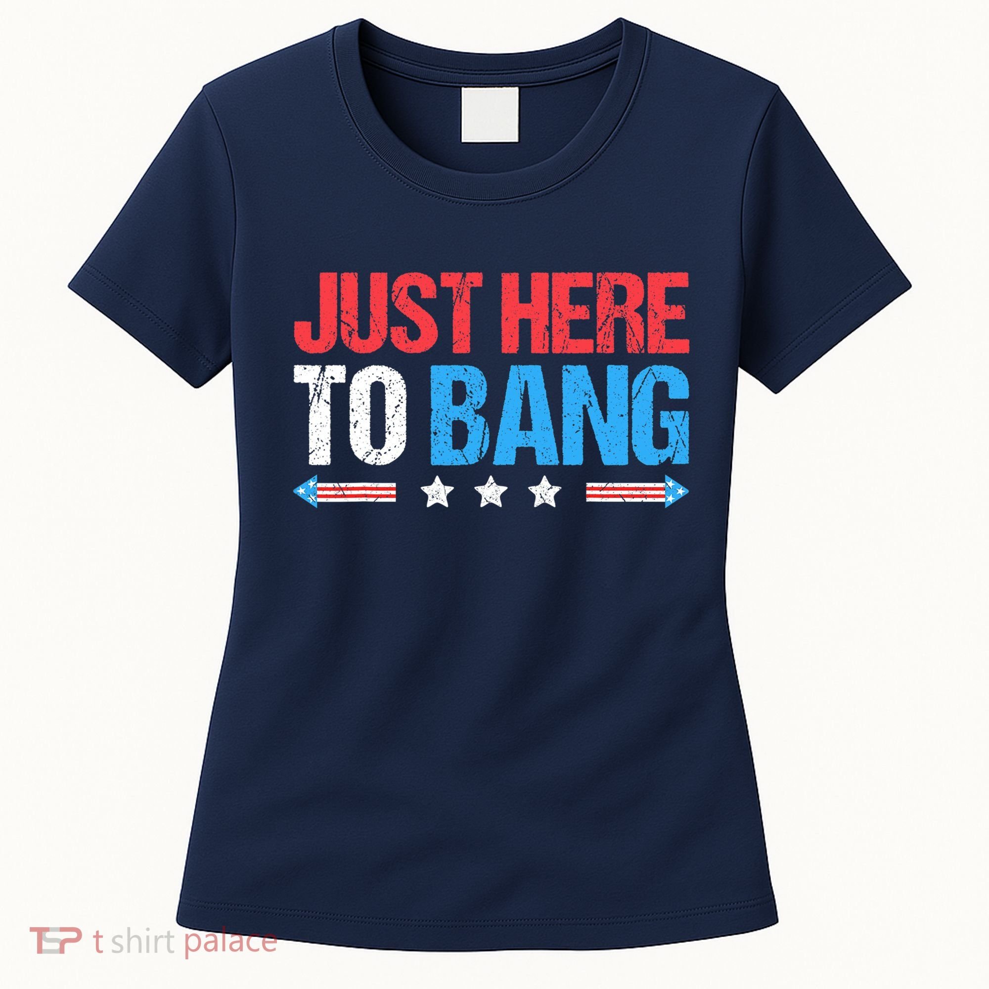 Just Here To Bang Funny Fireworks 4th Of July Women's T-Shirt