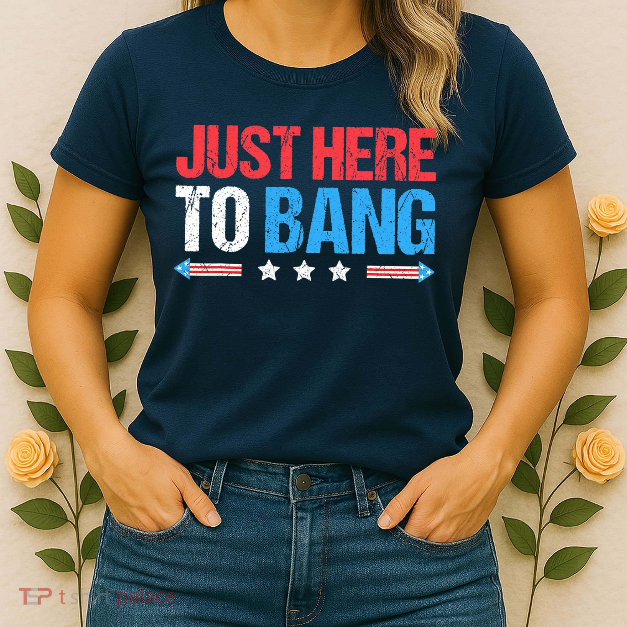 Just Here To Bang Funny Fireworks 4th Of July Women's T-Shirt