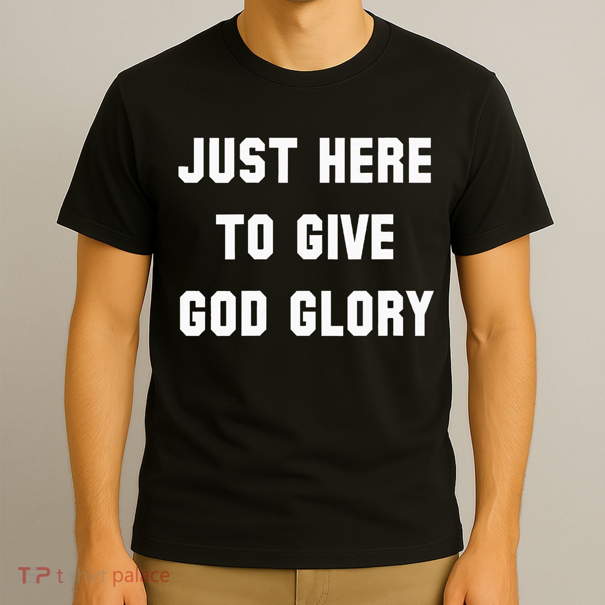Just Here To Give God Glory T-Shirt