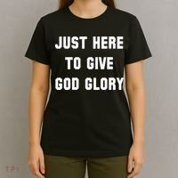 Just Here To Give God Glory T-Shirt thumb 4