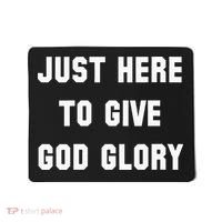Just Here To Give God Glory Mousepad thumb 0