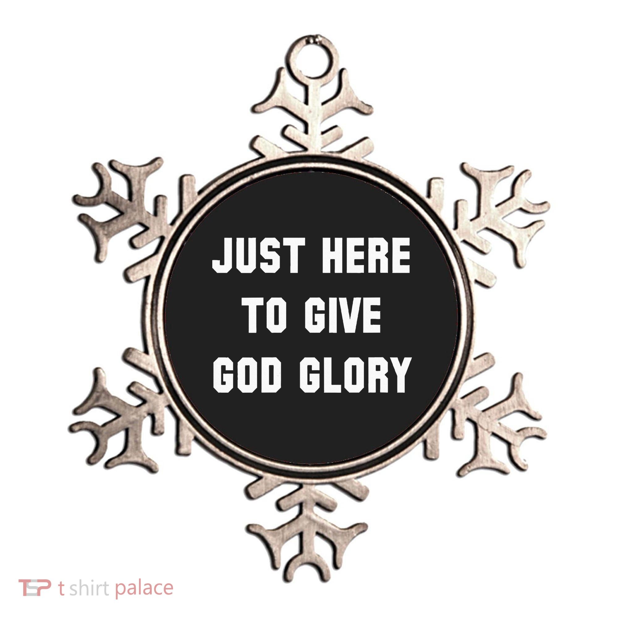 Just Here To Give God Glory Ornament