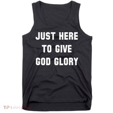 Just Here To Give God Glory Tank Top