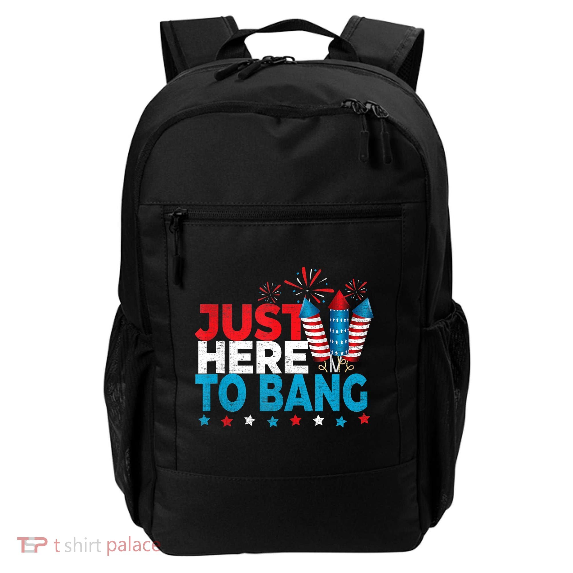 Just Here To Bang Shirt Red White Blue 4th Of July Fireworks Backpack