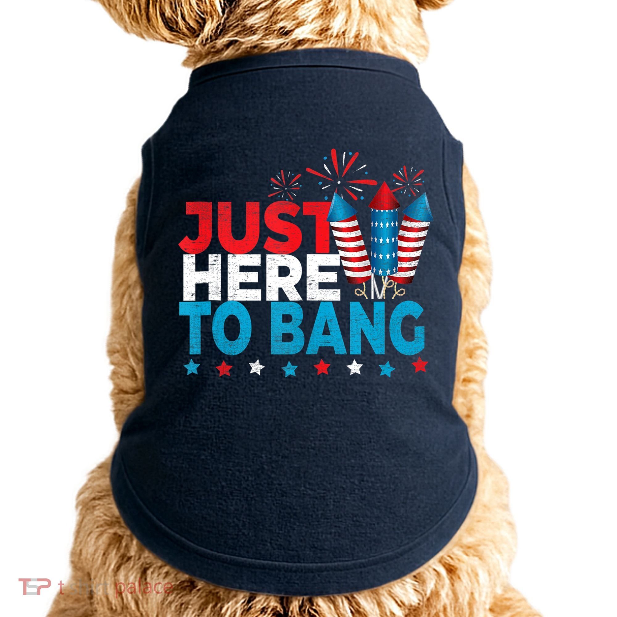 Just Here To Bang Shirt Red White Blue 4th Of July Fireworks Doggie Tank