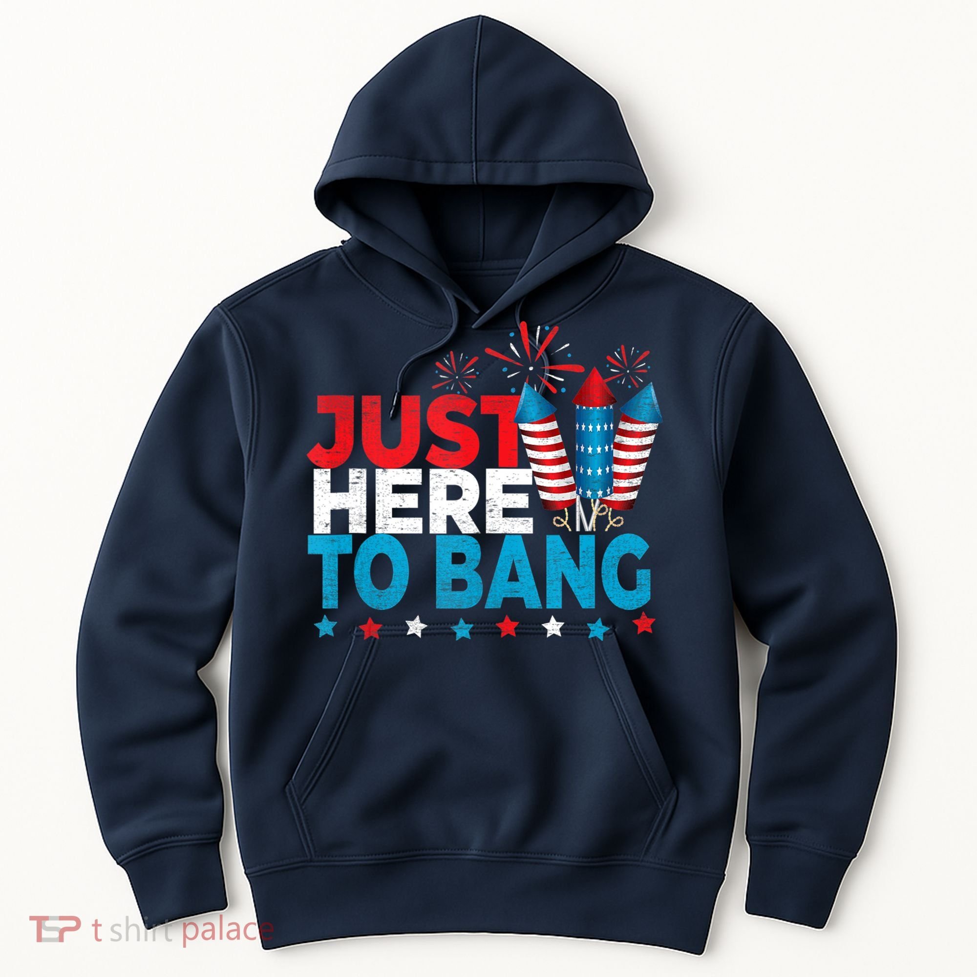Just Here To Bang Shirt Red White Blue 4th Of July Fireworks Hoodie