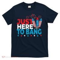Just Here To Bang Shirt Red White Blue 4th Of July Fireworks T-Shirt thumb 0