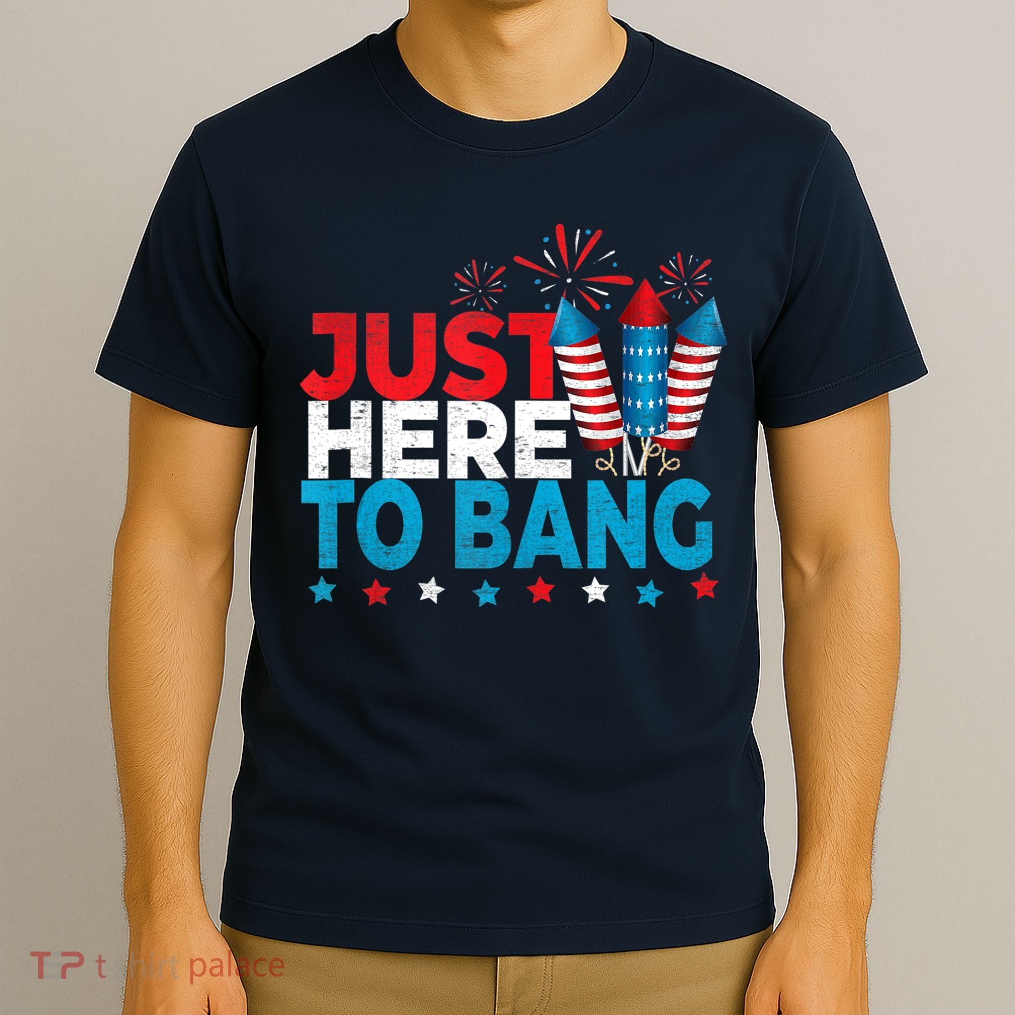 Just Here To Bang Shirt Red White Blue 4th Of July Fireworks T-Shirt