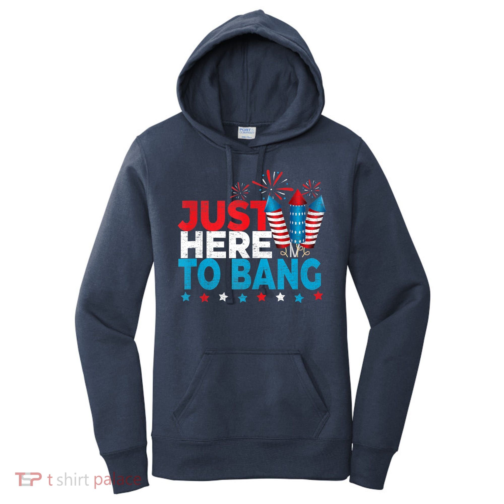 Just Here To Bang Shirt Red White Blue 4th Of July Fireworks Women's Hoodie
